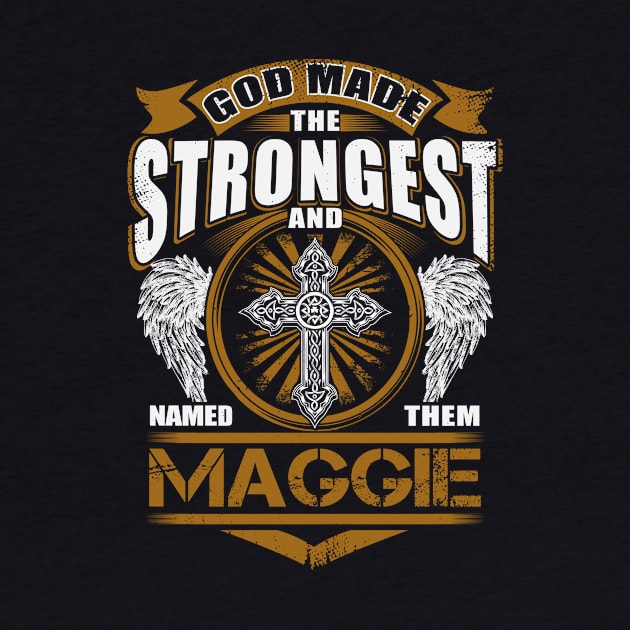 Maggie Name T Shirt - God Found Strongest And Named Them Maggie Gift Item by reelingduvet